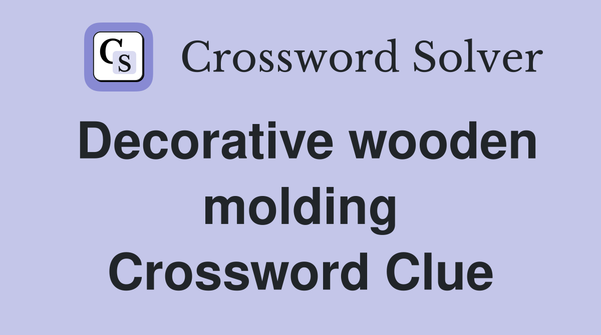 Decorative wooden molding Crossword Clue Answers Crossword Solver